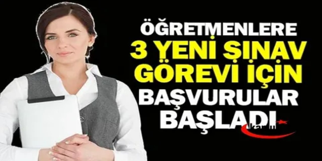 Öğretmenlere 3 Yeni Sınav Görevi! Son Gün 21 Kasım