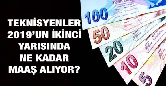 Her derecede teknisyen maaşı ne kadar oldu? (2019 Temmuz-Aralık)