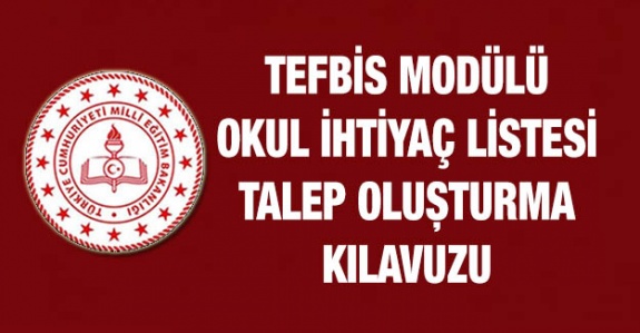 TEFBİS Modülü Okul İhtiyaç Listesi Talep  Oluşturma Kılavuzu