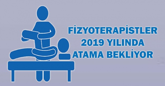 Fizyoterapistler 2019 yılında atama bekliyor!