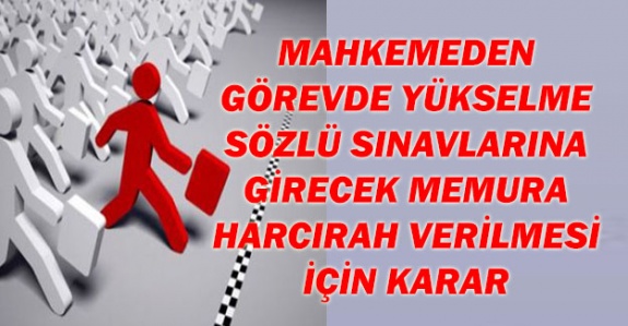 Mahkemeden görevde yükselme sözlü sınavına girecek memura harcırah verilmesi için flaş karar