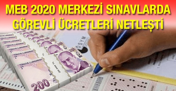 2020 MEB merkezi sınav görevlisi ücretleri belli oldu