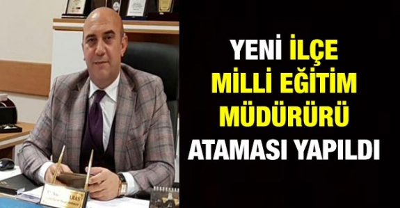 Yeni ilçe milli eğitim müdürü ataması yapıldı