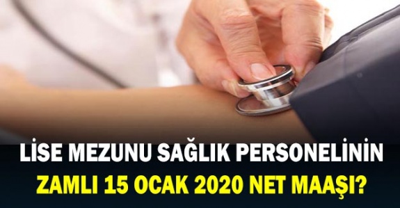 15 Ocak 2020 lise mezunu sağlık personeli zamlı maaş tablosu