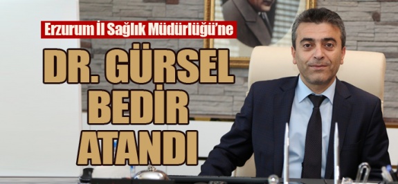 Dr. Gürsel Bedir, İl Sağlık Müdürü Olarak Atandı