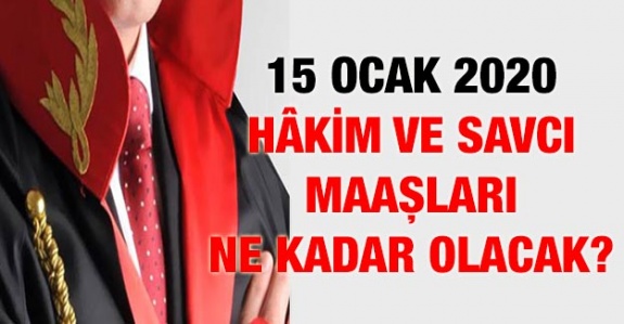 15 Ocak 2020'de hakim ve savcılar ne kadar maaş alacak?