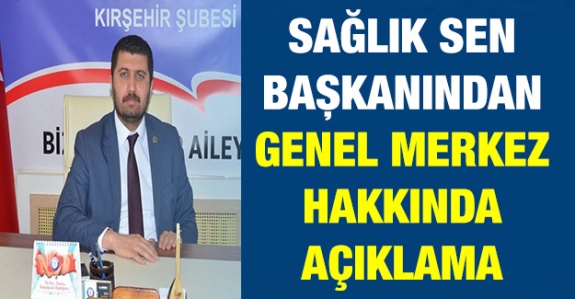 Sağlık Sen Şube Başkanından Genel Merkez İçin Zehir Zemberek Açıklamalar