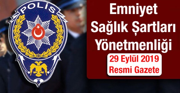 Emniyet Teşkilatı Sağlık Şartları Yönetmeliğinde Değişiklik Yapıldı (29 Eylül 2019)