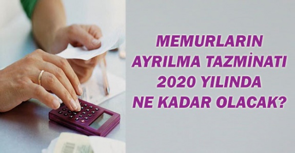 Memurların ayrılma tazminatı 2020'de ne kadar olacak?