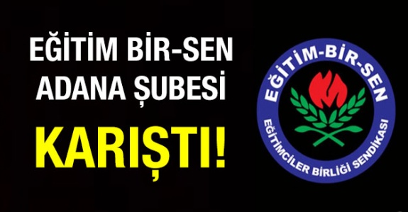 Eğitim Bir-Sen Adana Şubesi Karıştı!