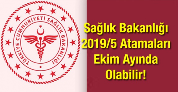 Sağlık Bakanlığı 2019/5 Atamaları Ekim Ayı İçerisinde Olabilir