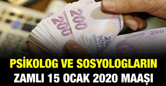 Her derece ve kademede sosyolog ve psikolog 15 Ocak 2020 zamlı maaşları