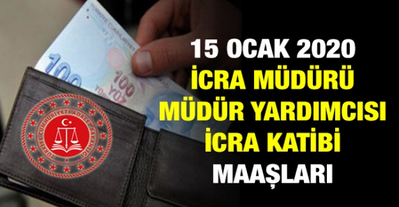 15 Ocak 2020 icra müdürü, icra müdür yardımcısı ve icra katibi her derece ve kademe maaşı ne kadar olacak?