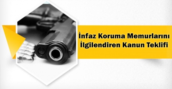 İnfaz koruma memuru silah taşıma kanun teklifi