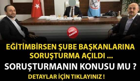 Eğitim Bir Sen Şube Başkanlarına Soruşturma Açıldı