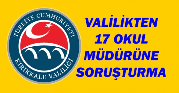 Kırıkkale Valiliğinden 17 Okul Müdürüne Soruşturma