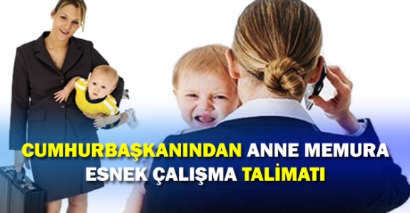 Cumhurbaşkanından memur anne için esnek çalışma talimatı