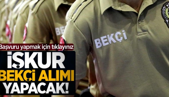 İŞKUR ilkokul mezunu bekçi alım duyurusu