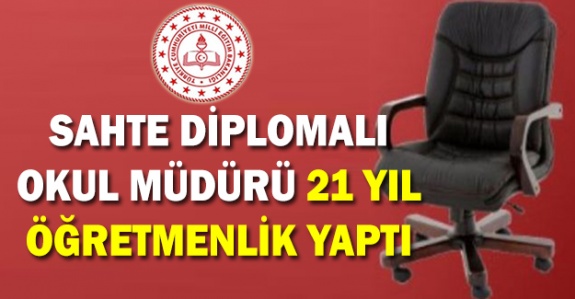 Okul müdürü sahte diploma ile 21 yıl öğretmenlik yaptı