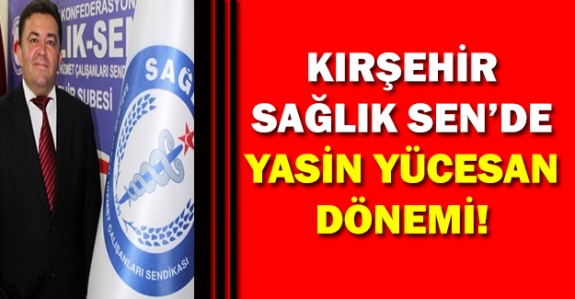 Kırşehir Sağlık-Sen’de Yasin Yücesan Dönemi Başladı