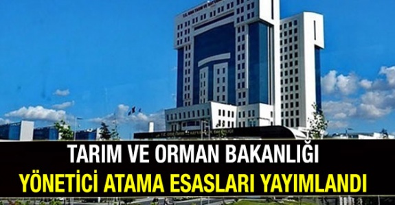 Tarım ve Orman Bakanlığı Yönetici Atama ve Görevlendirmelere Ait Usül ve Esasları Yayımladı