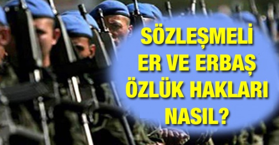 Sözleşmeli er ve erbaşların özlük hakları neler?