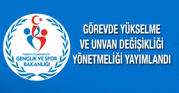 Gençlik ve Spor Bakanlığı Personeli Görevde Yükselme ve Unvan Değişikliği Yönetmeliği Yayımlandı (20 Ekim 2019)