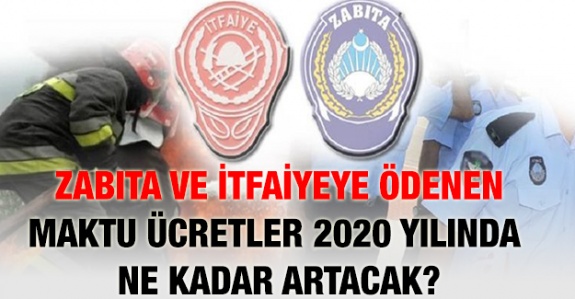 İtfaiye ve zabıta personeli aylık maktu fazla çalışma ücreti 2020'de ne kadar olacak?