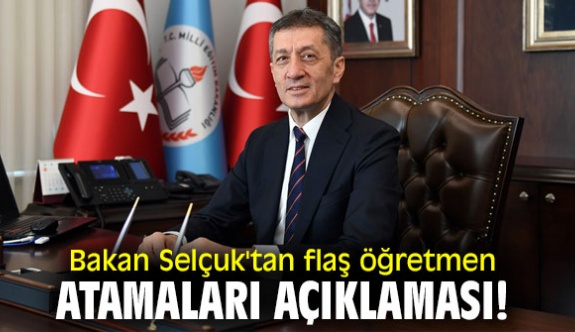 Bakan Selçuk’tan öğretmen atamalarıyla ilgili açıklama