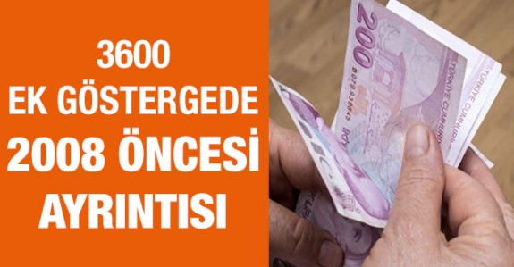 3600 ek göstergede, 2008 öncesi çalışma ayrıntısı