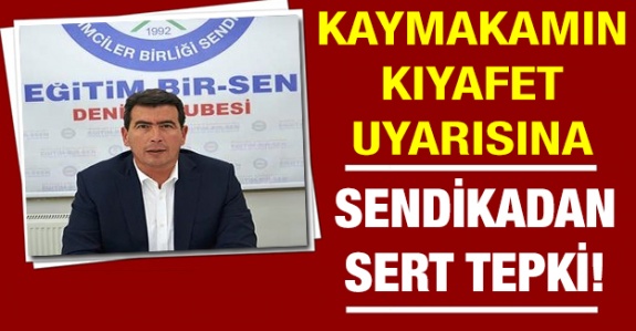 Kaymakamın kılık kıyafet yazısına Eğitim Bir-Sen'den tepki!