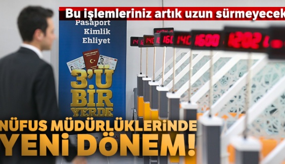 Nüfus müdürlüklerinde yeni dönem başlıyor!