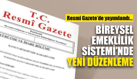 Bireysel Emeklilik Sistemi'nde yeni düzenleme Resmi Gazete'de yayımlandı! (4 Kasım 2019)