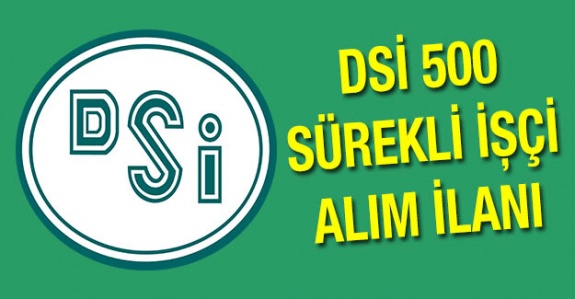 DSİ 500 sürekli işçi alımı yapacak! İŞKUR başvuruları 5-9 Kasım 2019