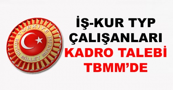 İŞ-KUR TYP çalışanlarına kadro Meclis'e taşındı (6 Kasım 2019)