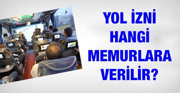 Memurların 4 günlük yol izni hakkında bilmesi gereken hususlar neler?