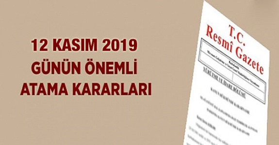 12 Kasım 2019 Cumhurbaşkanlığı Atama ve Görevden Alma Kararları Yayımlandı