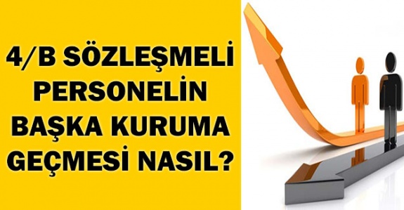 Sözleşmeli 4/B'li personelin başka kuruma geçmesi mümkün mü? 4/b'ye 1 yıl bekleme şartı var mı?