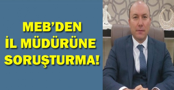 MEB İl Müdürü Hakkında Soruşturma Başlattı