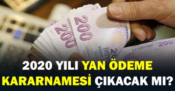 2020 yılı Cumhurbaşkanı Yan Ödeme Kararnemesi Değişecek mi?