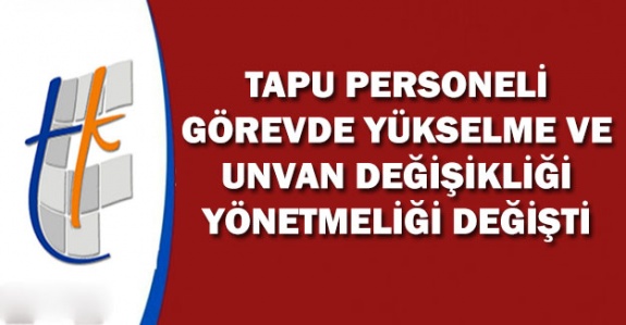 Tapu ve Kadastro Genel Müdürlüğü Personeli Görevde Yükselme ve Unvan Değişikliği Yönetmeliğinde Değişiklik (15 Kasım 2019)