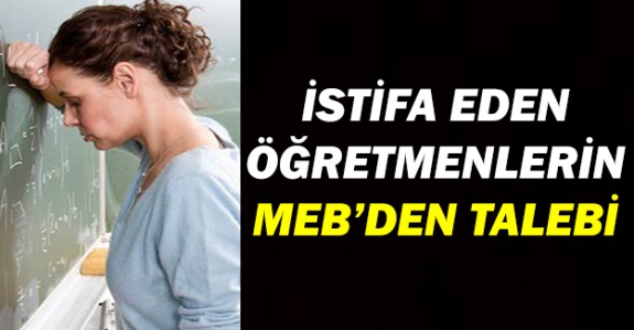 İstifa eden öğretmenlerin MEB'den atama talebi