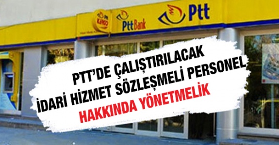 PTT'de Çalıştırılacak İdari Hizmet Sözleşmeli Personel Hakkında Yönetmelik Resmi Gazetede Yayımlandı