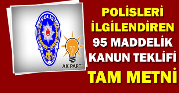 İşte AK Parti tarafından polisler için TBMM'ye sunulan 95 maddelik kanun teklifinin tam metni (18 Kasım 2019)