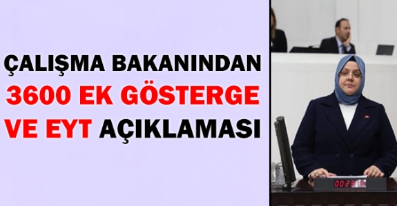 Çalışma Bakanından 3600 ek gösterge  ve EYT hakkında açıklama