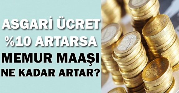 Asgari Ücret %10 Artarsa Memur Maaşı Ne Kadar Artar?