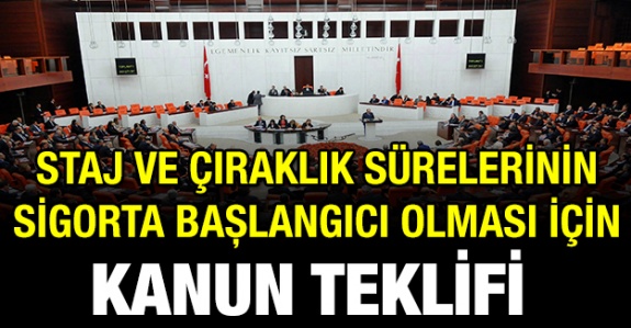 Staj ve Çıraklık Sürelerinin Sigorta Başlangıcı Olması İçin Kanun Teklifi (19 Kasım 2019)