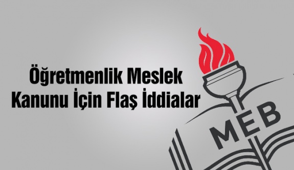 Öğretmenlerin Meslek Kanunu İçin Flaş İddia! İdareci ve Öğretmenler Ek Ödeme Alacak!