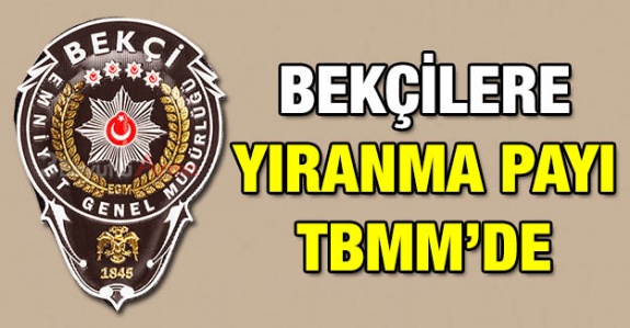 Bekçilere yıpranma payı ve özlük hakları TBMM'de