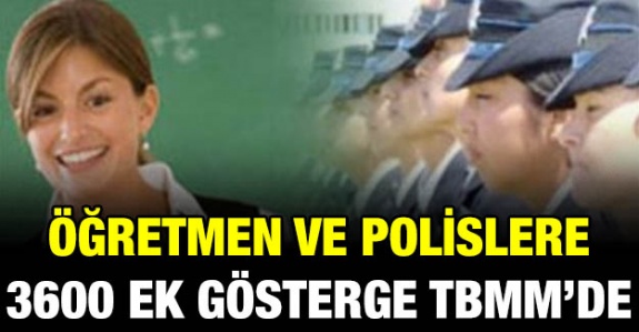 Polis ve öğretmenlere 3600 ek gösterge verilmesi TBMM'de gündem oldu